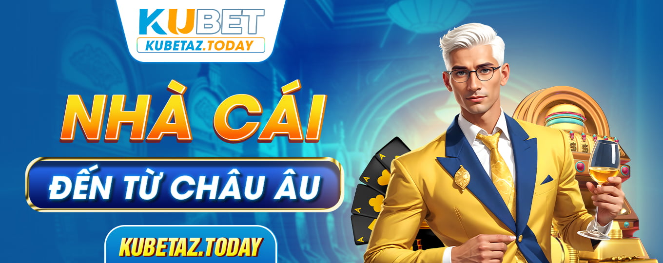 Kubet - Nhà cái đến từ châu âu